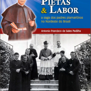 Pietas & labor: a saga dos padres piamartinos no Nordeste do Brasil