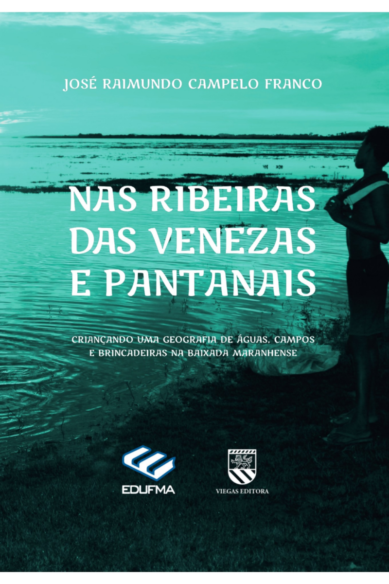"Nas ribeiras das venezas e pantanais: criançando uma geografia de  águas, campos e brincadeiras na Baixada maranhense "