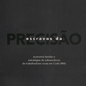 Escravos da Precisão: economia familiar e estratégias de sobrevivência de trabalhadores rurais em Codó (MA)