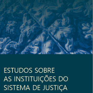 Estudos sobre as instituições do sistema de justiça