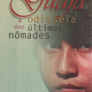 Guajá: a odisséia dos últimos nômades