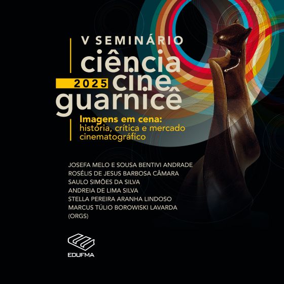 V Seminário Ciência Cine Guarnicê 2025 : Imagens em cena: história, crítica e mercado cinematográfico